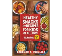 Healthy Snacks and Recipes For Kids of All Ages - 55 Recipes - Volume 2