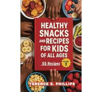 Healthy Snacks and Recipes For Kids of All Ages - 55 Recipes - Volume 2
