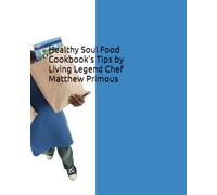 Healthy Soul Food Cookbook's Tips by Living Legend Chef Matthew Primous