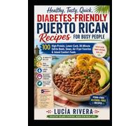 Healthy, Tasty, Quick, Diabetes-Friendly Puerto Rican Recipes for Busy People: 100 High-Protein, Lower-Carb, 30-Minute Sofrito Bowls, Stews, Air-Fryer Favorites & Island Comfort Foods