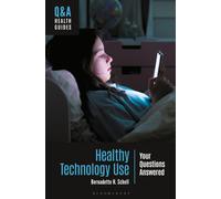 Healthy Technology Use : Your Questions Answered