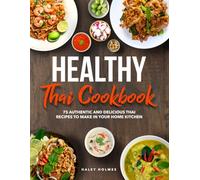Healthy Thai Cookbook: 75 Authentic Thai Recipes To Make In Your Home Kitchen (Healthy Cooking)