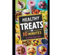 Healthy Treats in 10 Minutes (10 Minute Recipes)