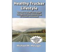 Healthy Trucker Lifestyle: The Road to Weight-Loss, Weight Management and Healthy Living for Truckers by a Trucker