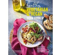 Healthy Vegetarian & Vegan Slow Cooker: Over 60 Recipes for Nutritious, Home-Cooked Meals from Your Slow Cooker