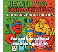 Healthy vs Unhealthy Food for Kids Coloring Book: Fun and educational coloring book, filled with playful illustrations that encourage kids to explore ... parents, and teachers; For Ages 5 - 10