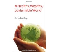 Healthy, Wealthy, Sustainable World by John Emsley (7-Jan-2010) Hardcover