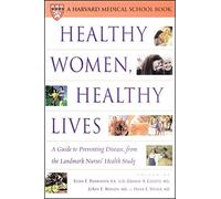 Healthy Women, Healthy Lives: A Guide to Preventing Disease, from the Landmark Nurses' Health Study (Harvard Medical School Book)