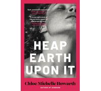 Heap Earth Upon It by Chloe Michelle Howarth Paperback Book