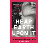 Heap Earth Upon It by Chloe Michelle Howarth Paperback Book