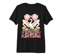 Hear Clapping Just My Flaps Flapping Swan Coquette Premium T-Shirt
