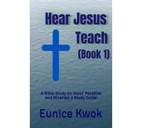 Hear Jesus Teach (Book 1): A Bible Study on Jesus' Parables and Miracles: a Study Guide (Hear Jesus Teach in Parables and Miracles)