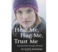 Hear Me, Hug Me, Trust Me: Parenting Today's Teenagers Effectively by Wooding, G. Scott (2003) Paperback
