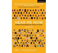 Hear Me Now, Volume Two: Audition Monologues for Actors of Colour: 2 (Audition Speeches)