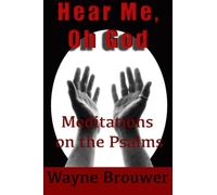 Hear Me, oh God: Meditations on the Psalms