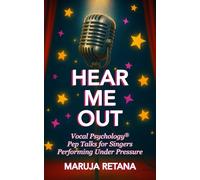 Hear Me Out: Vocal Psychology® Pep Talks for Singers Performing Under Pressure