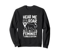 Hear Me Roar Feminist Lioness Edition Power Sweatshirt