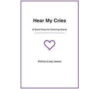Hear My Cries: Adult Version: A Quiet Place for Grieving Hearts