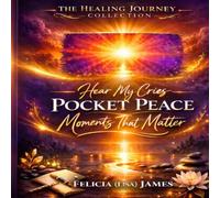 Hear My Cries: Pocket Peace Moments That Matter (The Healing Journey Collection)