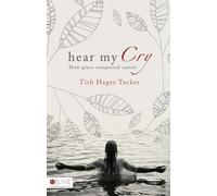 Hear My Cry: How Grace Conquered Cancer