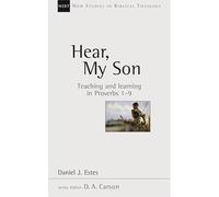 Hear, My Son: Teaching And Learning In Proverbs 1-9 (New Studies in Biblical Theology)