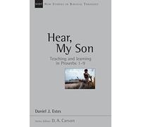 Hear, My Son: Teaching Learning in Proverbs 1-9 (Volume 4) (New Studies in Biblical Theology)