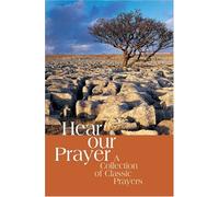 Hear Our Prayer: A Collection Of Classic Prayers