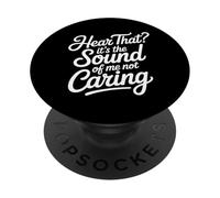 Hear That It's The Sound Of Me Not Caring Attitude - PopSockets Adhesive PopGrip