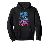 Hear That It's The Sound Of Me Not Caring Attitude - Pullover Hoodie