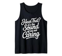 Hear That It's The Sound of Me Not Caring Attitude - Tank Top