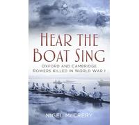 Hear The Boat Sing: Oxford and Cambridge Rowers Killed in World War I