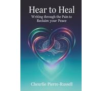 Hear to Heal: Writing through the Pain to Reclaim your Peace