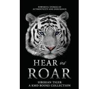 Hear Us Roar: Siberian Tiger Edition: Powerful Stories of Authenticity and Endurance: 4