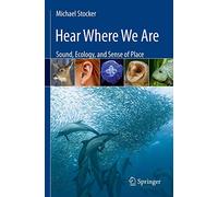 Hear Where We Are: Sound, Ecology, and Sense of Place