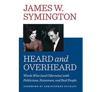 Heard and Overheard: Words Wise (and Otherwise) with Politicians, Statesmen, and Real People