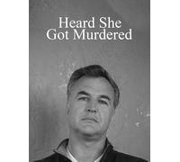 Heard She Got Murdered