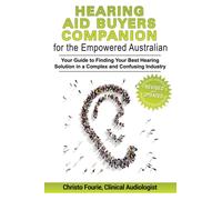 Hearing Aid Buyer's Companion for the Empowered Australian : Your guide to finding your best hearing solution in a complex and confusing industry