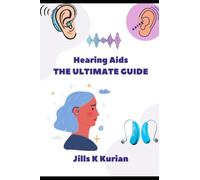 Hearing Aids - The Ultimate Guide