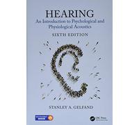 Hearing: An Introduction to Psychological and Physiological Acoustics, Sixth Edition