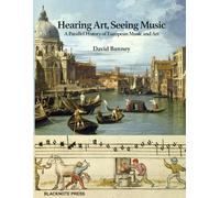 Hearing Art, Seeing Music: A Parallel History of European Music and Art