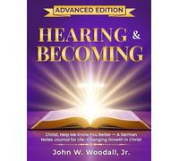 Hearing & Becoming: Advanced Edition: Christ, Help Me Know You Better! a Sermon Notes Journal for Life-Changing Growth in Christ (The Hearing & Becoming Series of Guidebooks)