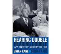 Hearing Double: Jazz, Ontology, Auditory Culture