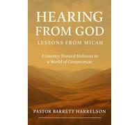 Hearing From God: A Journey Toward Holiness in a World of Compromise