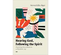 Hearing God, Following the Spirit: Practicing Discernment in a Pluralistic Age