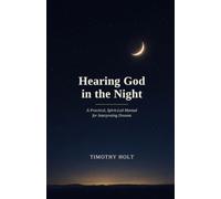 Hearing God in the Night: A Practical Spirit-Led Manual For Interpreting Dreams