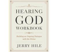 Hearing God Workbook: Building an Ongoing Dialogue with the Divine