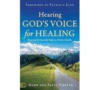Hearing God's Voice for Healing: Practical and Powerful Paths to Divine Health