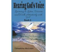 Hearing God's Voice: Learning to Listen, Discern, and Walk Attentively with God