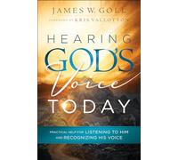 Hearing God`s Voice Today - Practical Help for Listening to Him and Recognizing His Voice