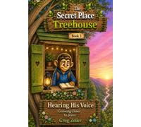 Hearing His Voice: Growing Closer to Jesus (The Secret Place Treehouse)